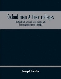 bokomslag Oxford Men & Their Colleges. Illustrated With Portraits & Views. Together With The Matriculation Register, 1880-1892