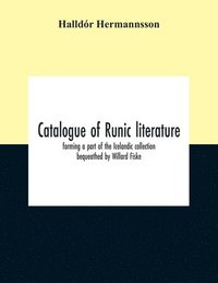 bokomslag Catalogue Of Runic Literature, Forming A Part Of The Icelandic Collection Bequeathed By Willard Fiske