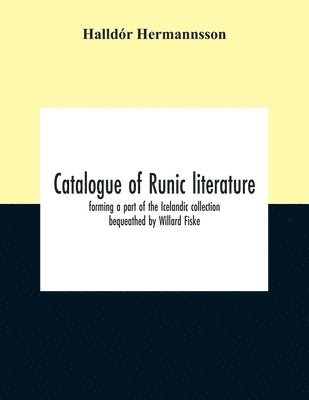 bokomslag Catalogue Of Runic Literature, Forming A Part Of The Icelandic Collection Bequeathed By Willard Fiske