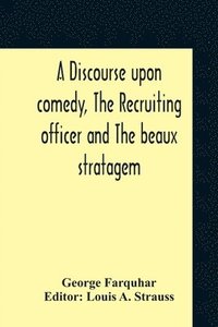bokomslag A Discourse Upon Comedy, The Recruiting Officer And The Beaux Stratagem