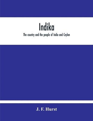 bokomslag Indika. The Country And The People Of India And Ceylon