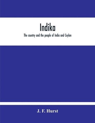 bokomslag Indika. The Country And The People Of India And Ceylon