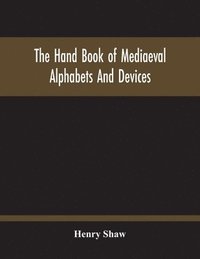 bokomslag The Hand Book Of Mediaeval Alphabets And Devices