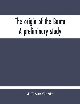 The Origin Of The Bantu. A Preliminary Study 1