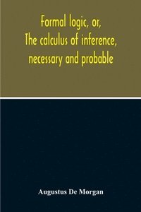 bokomslag Formal Logic, Or, The Calculus Of Inference, Necessary And Probable