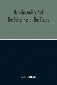 bokomslag Dr. John Walker And The Sufferings Of The Clergy