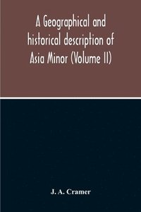 bokomslag A Geographical And Historical Description Of Asia Minor (Volume Ii)