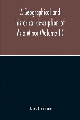 Geographical And Historical Description Of Asia Minor (Volume Ii)
