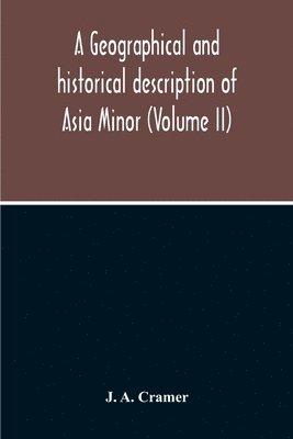 A Geographical And Historical Description Of Asia Minor (Volume Ii) 1