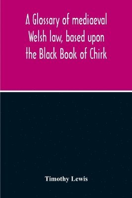 Timothy Lewis - Glossary Of Mediaeval Welsh Law, Based Upon The Black Book Of Chirk, Häftad