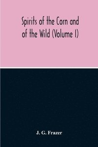 bokomslag Spirits Of The Corn And Of The Wild (Volume I)