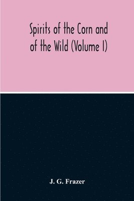 bokomslag Spirits Of The Corn And Of The Wild (Volume I)