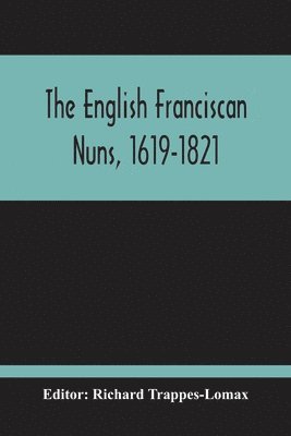 The English Franciscan Nuns, 1619-1821 1