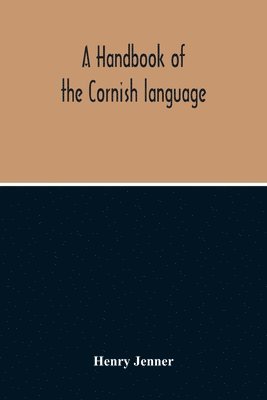 A Handbook Of The Cornish Language 1