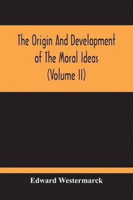 Origin And Development Of The Moral Ideas (Volume Ii)