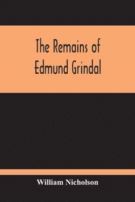 The Remains Of Edmund Grindal 1