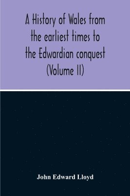 John Edward Lloyd - History Of Wales From The Earliest Times To The Edwardian Conquest (Volume Ii), Häftad