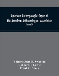 bokomslag American Anthropologist Organ Of The American Anthropological Association, The Anthropological Society Of Washington And The American Ethnological Society Of New York (Volume 24)