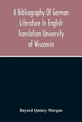 Bayard Quincy Morgan - Bibliography Of German Literature In English Translation, Häftad