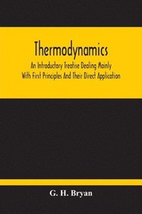 bokomslag Thermodynamics; An Introductory Treatise Dealing Mainly With First Principles And Their Direct Application