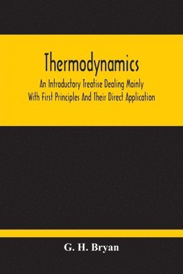 bokomslag Thermodynamics; An Introductory Treatise Dealing Mainly With First Principles And Their Direct Application