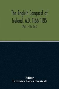 bokomslag The English Conquest Of Ireland, A.D. 1166-1185