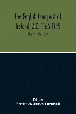 The English Conquest Of Ireland, A.D. 1166-1185 1