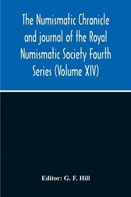 bokomslag The Numismatic Chronicle And Journal Of The Royal Numismatic Society Fourth Series (Volume Xiv)