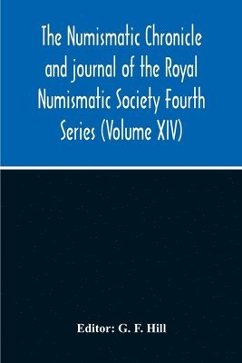 Numismatic Chronicle And Journal Of The Royal Numismatic Society Fourth Series (Volume Xiv)