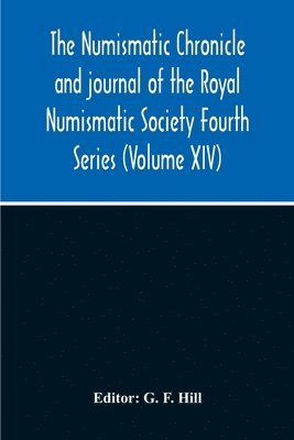 The Numismatic Chronicle And Journal Of The Royal Numismatic Society Fourth Series (Volume Xiv) 1