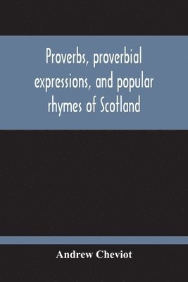 bokomslag Proverbs, Proverbial Expressions, And Popular Rhymes Of Scotland