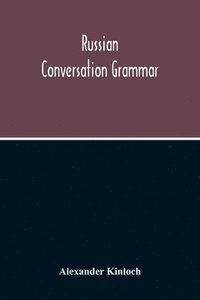 bokomslag Russian Conversation Grammar; With Exercises, Colloquial Phrases, And Extensive English-Russian Vocabulary