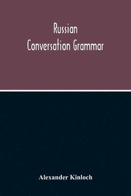 bokomslag Russian Conversation Grammar; With Exercises, Colloquial Phrases, And Extensive English-Russian Vocabulary