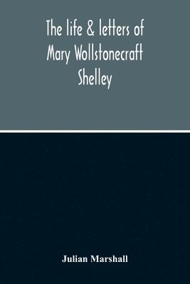 Julian Marshall - Life & Letters Of Mary Wollstonecraft Shelley, Häftad