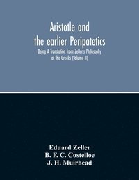 bokomslag Aristotle And The Earlier Peripatetics; Being A Translation From Zeller'S Philosophy Of The Greeks (Volume Ii)