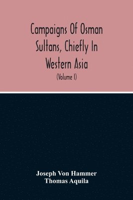 Campaigns Of Osman Sultans, Chiefly In Western Asia 1