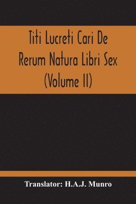 Titi Lucreti Cari De Rerum Natura Libri Sex (Volume Ii) 1