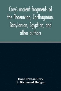 bokomslag Cory'S Ancient Fragments Of The Phoenician, Carthaginian, Babylonian, Egyptian, And Other Authors