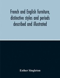 bokomslag French And English Furniture, Distinctive Styles And Periods Described And Illustrated