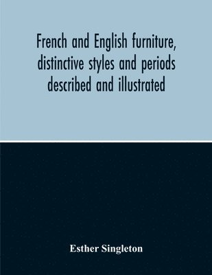 bokomslag French And English Furniture, Distinctive Styles And Periods Described And Illustrated