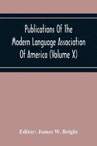 bokomslag Publications Of The Modern Language Association Of America (Volume X)
