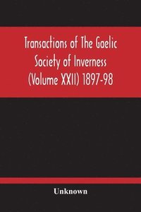 bokomslag Transactions Of The Gaelic Society Of Inverness (Volume Xxii) 1897-98