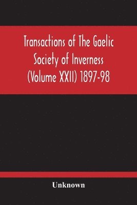 Transactions Of The Gaelic Society Of Inverness (Volume Xxii) 1897-98 1