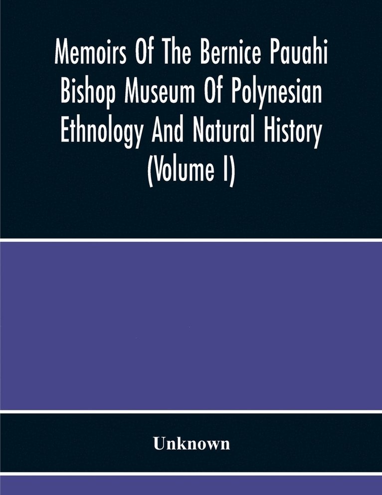 Memoirs Of The Bernice Pauahi Bishop Museum Of Polynesian Ethnology And Natural History (Volume I) 1