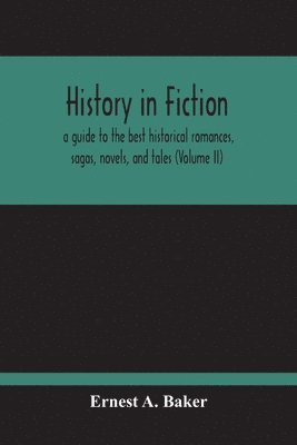 bokomslag History In Fiction; A Guide To The Best Historical Romances, Sagas, Novels, And Tales (Volume Ii)