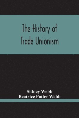 Sidney Webb, Beatrice Potter Webb - History Of Trade Unionism, Häftad