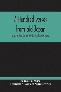 bokomslag A Hundred Verses From Old Japan; Being A Translation Of The Hyaku-Nin-Isshiu