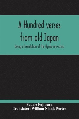 A Hundred Verses From Old Japan; Being A Translation Of The Hyaku-Nin-Isshiu 1