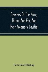 bokomslag Diseases Of The Nose, Throat And Ear, And Their Accessory Cavities