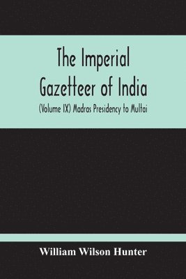 bokomslag Imperial Gazetteer Of India (Volume Ix) Madras Presidency To Multai